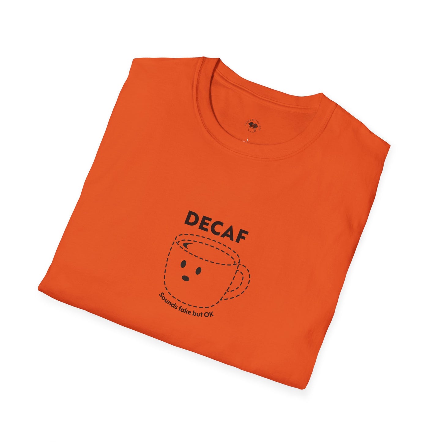Decaf sounds fake, Coffee Lover Unisex T-Shirt, Funny Coffee Tee, Cute Gift for Baristas, Coffee Obsessed Apparel, Casual Everyday Wear