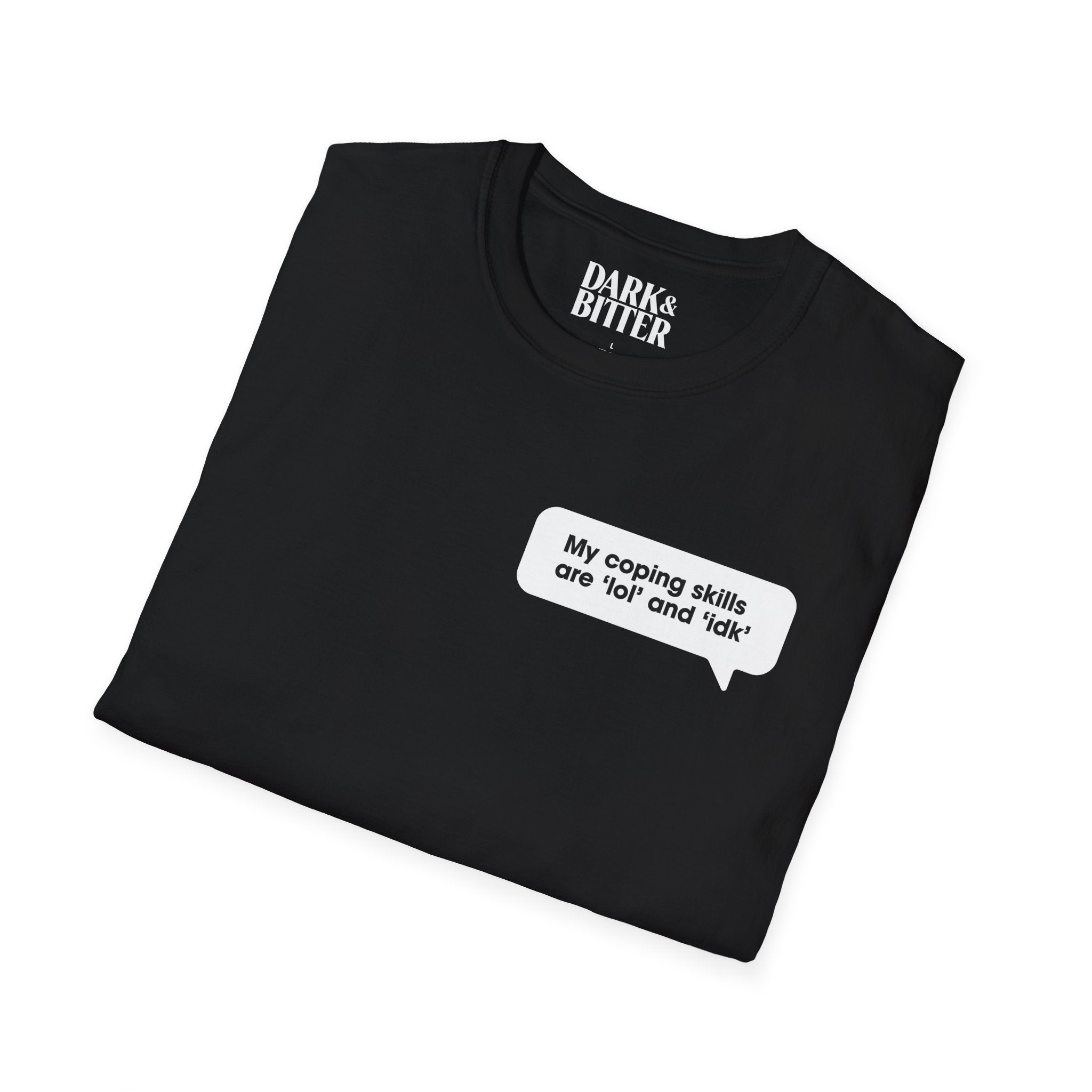 My coping skills are ‘lol’ and ‘idk’ T-Shirt