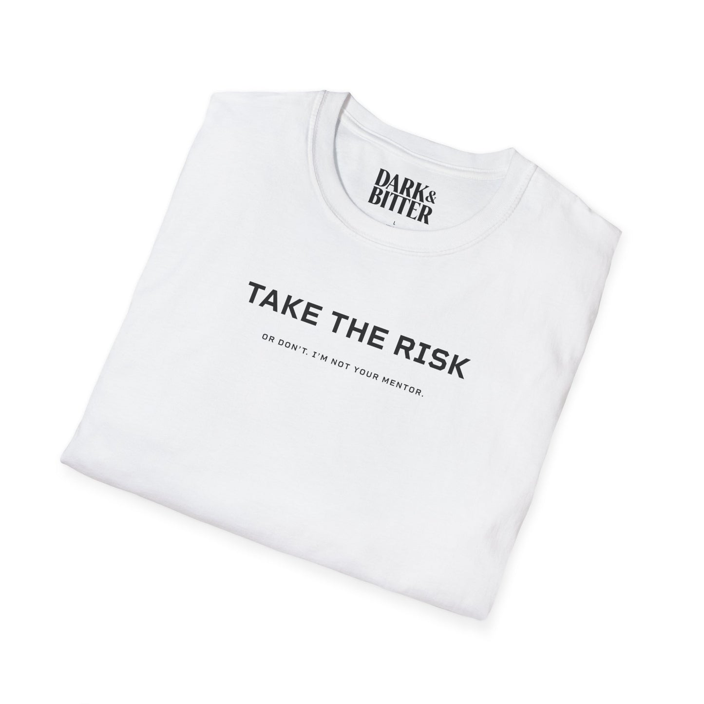 Take the risk. Or don't. T-Shirt