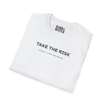 Take the risk. Or don't. T-Shirt