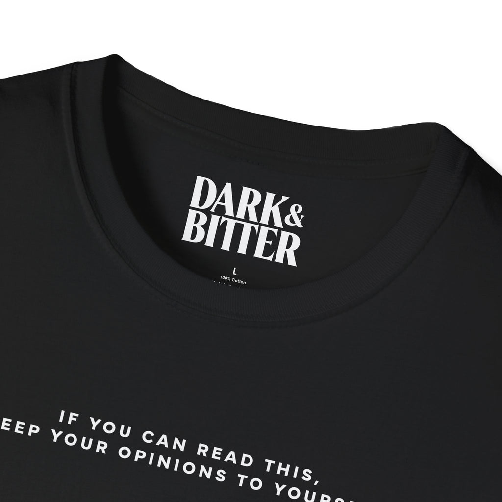 If you can read this, keep your opinions to yourself. T-Shirt