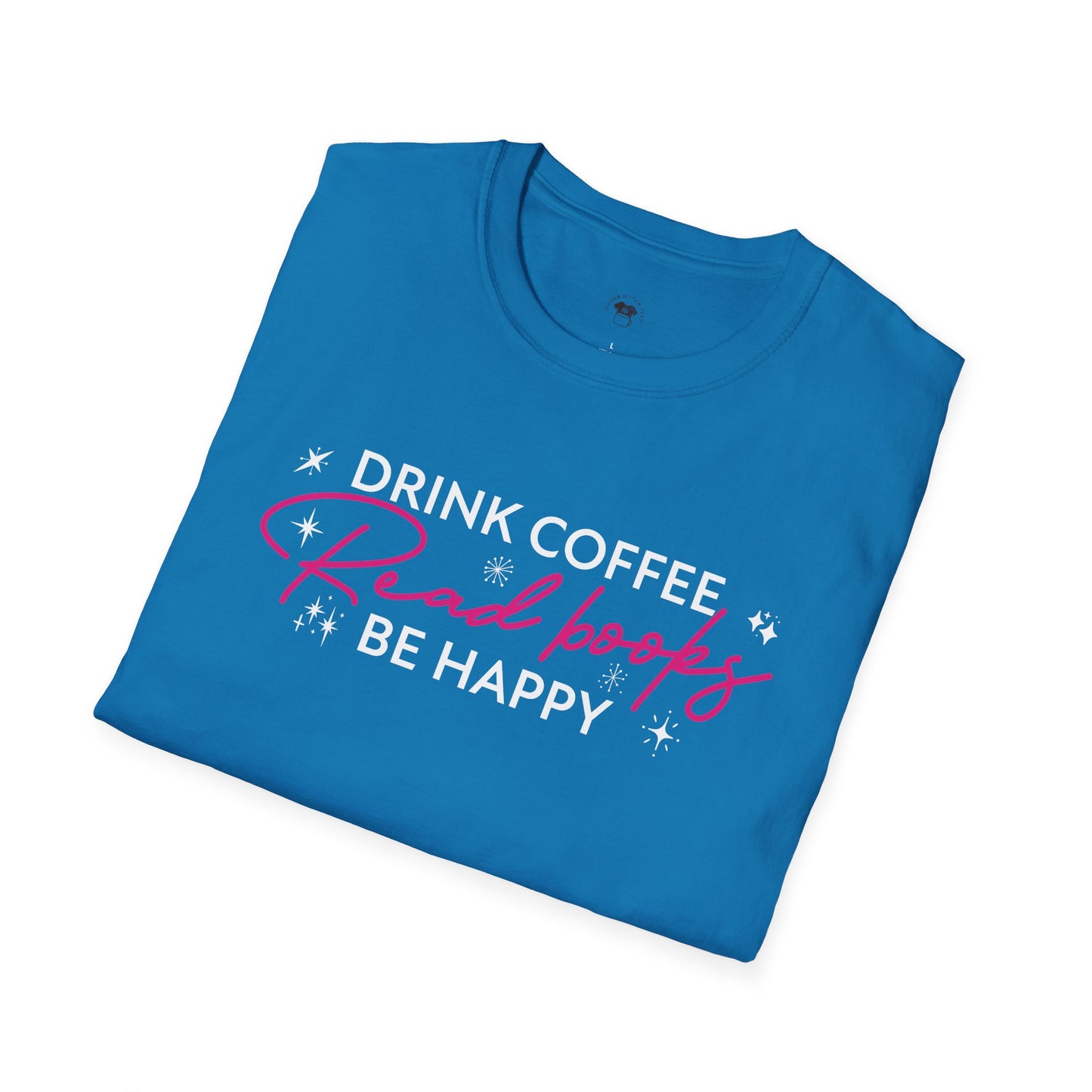 Drink coffee read books be happy, Coffee Lover Unisex T-Shirt, Funny Coffee Tee, Cute Gift for Baristas, Coffee Obsessed Apparel, Casual Everyday Wear