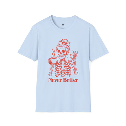 Never better, Coffee Lover Unisex T-Shirt, Funny Coffee Tee, Cute Gift for Baristas, Coffee Obsessed Apparel, Casual Everyday Wear