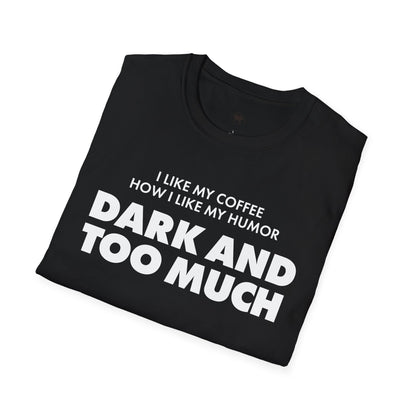 Dark and too much, Coffee Lover Unisex T-Shirt