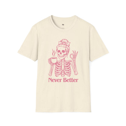 Never better, Coffee Lover Unisex T-Shirt, Funny Coffee Tee, Cute Gift for Baristas, Coffee Obsessed Apparel, Casual Everyday Wear