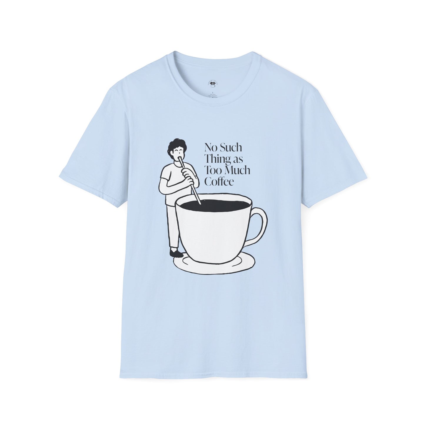 No such thing as too much coffee, Coffee Lover Unisex T-Shirt