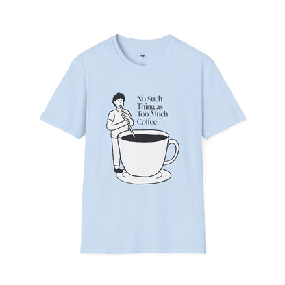 No such thing as too much coffee, Coffee Lover Unisex T-Shirt