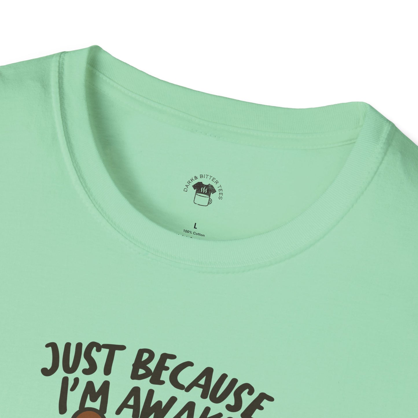 Just because I'm awake, Coffee Lover Unisex T-Shirt, Funny Coffee Tee, Cute Gift for Baristas, Coffee Obsessed Apparel, Casual Everyday Wear