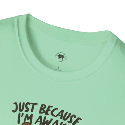 Just because I'm awake, Coffee Lover Unisex T-Shirt, Funny Coffee Tee, Cute Gift for Baristas, Coffee Obsessed Apparel, Casual Everyday Wear