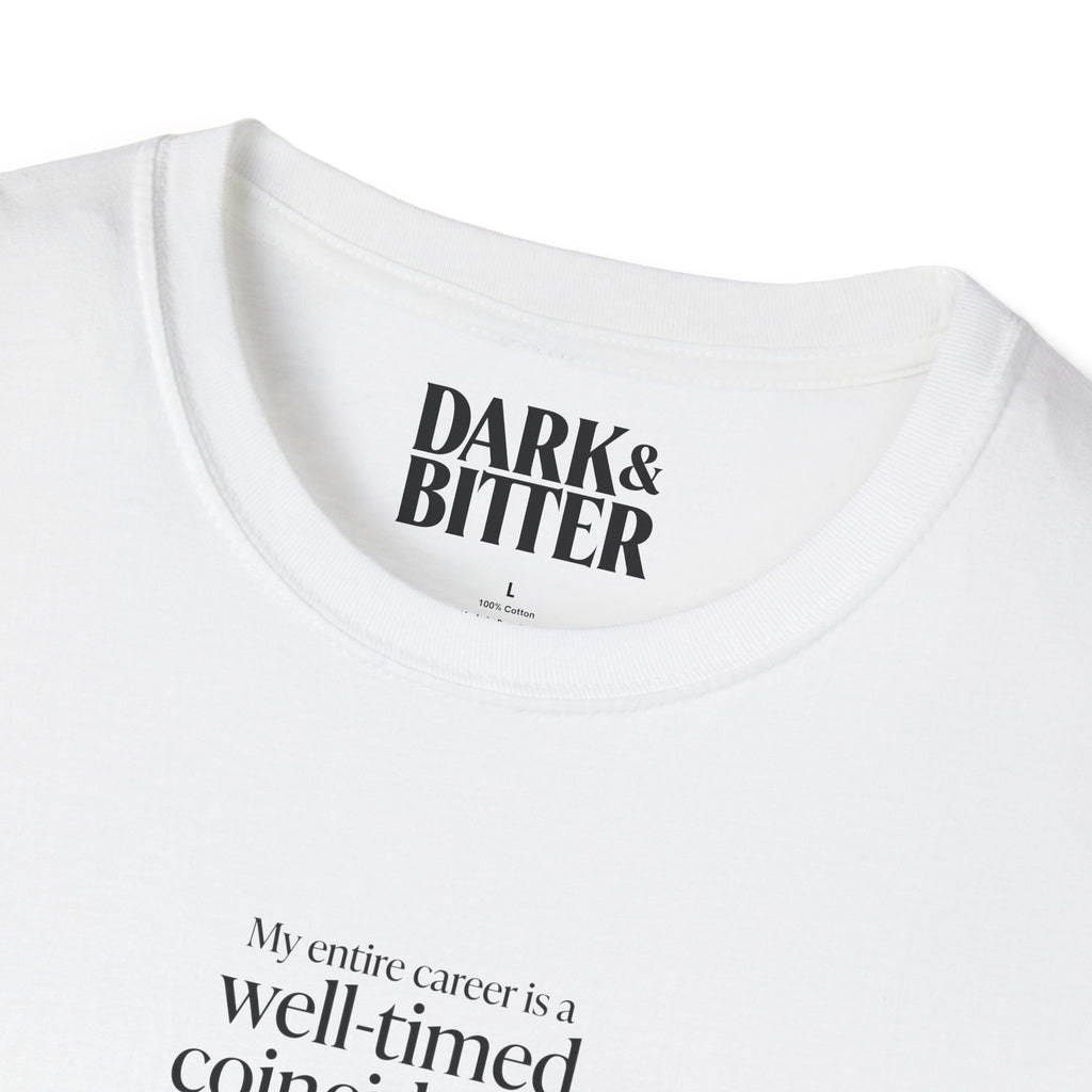My entire career is a well-timed coincidence T-Shirt