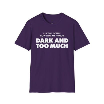 Dark and too much, Coffee Lover Unisex T-Shirt