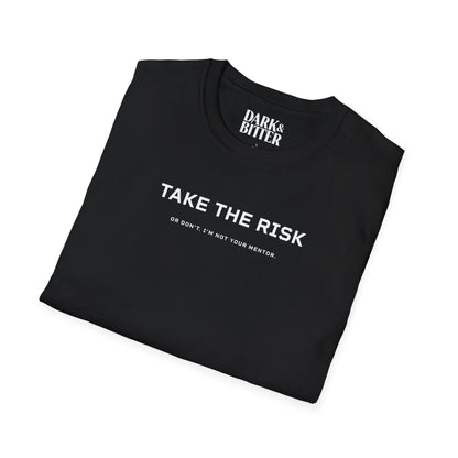 Take the risk. Or don't. T-Shirt