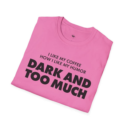 Dark and too much, Coffee Lover Unisex T-Shirt