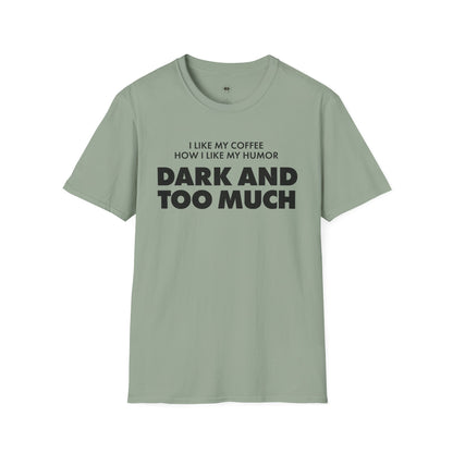 Dark and too much, Coffee Lover Unisex T-Shirt