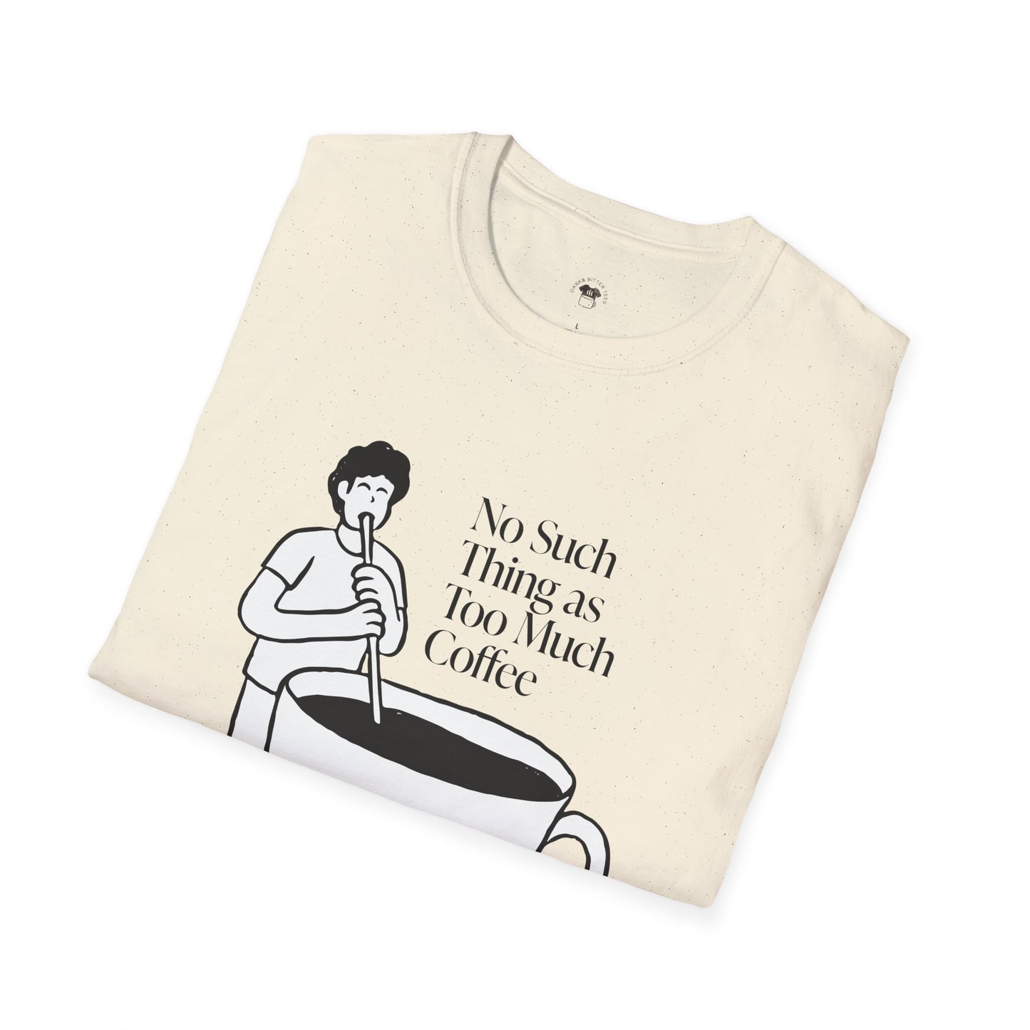 No such thing as too much coffee, Coffee Lover Unisex T-Shirt