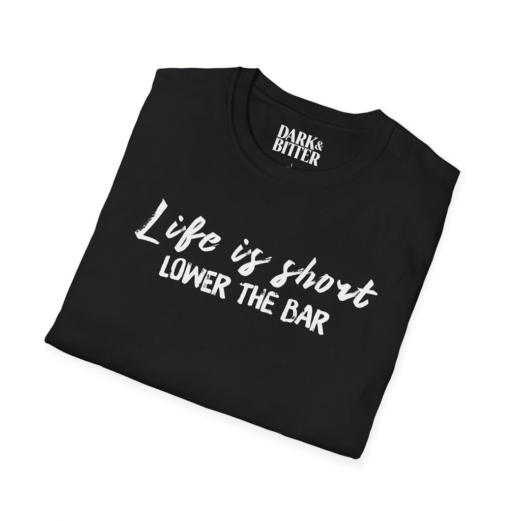 Life is short, lower the bar T-Shirt