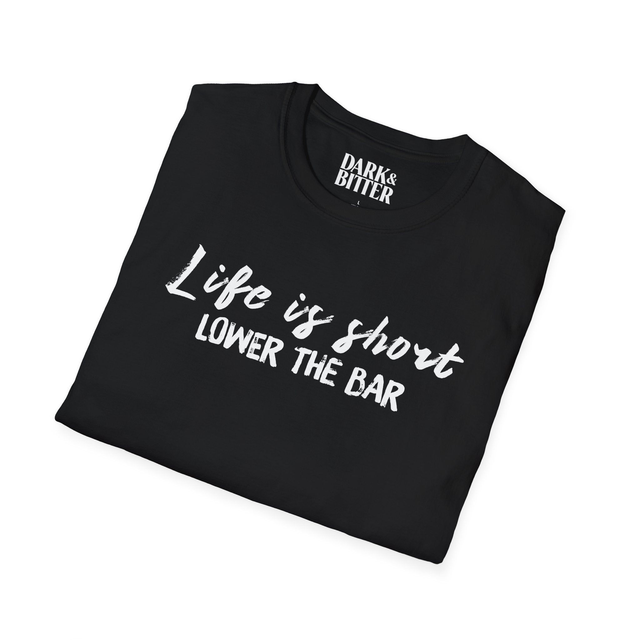 Life is short, lower the bar T-Shirt