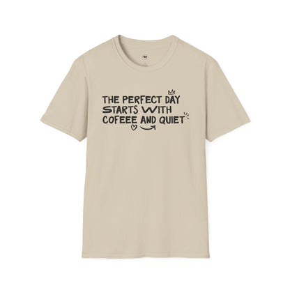 The perfect day starts with coffee and quiet, Coffee Lover Unisex T-Shirt