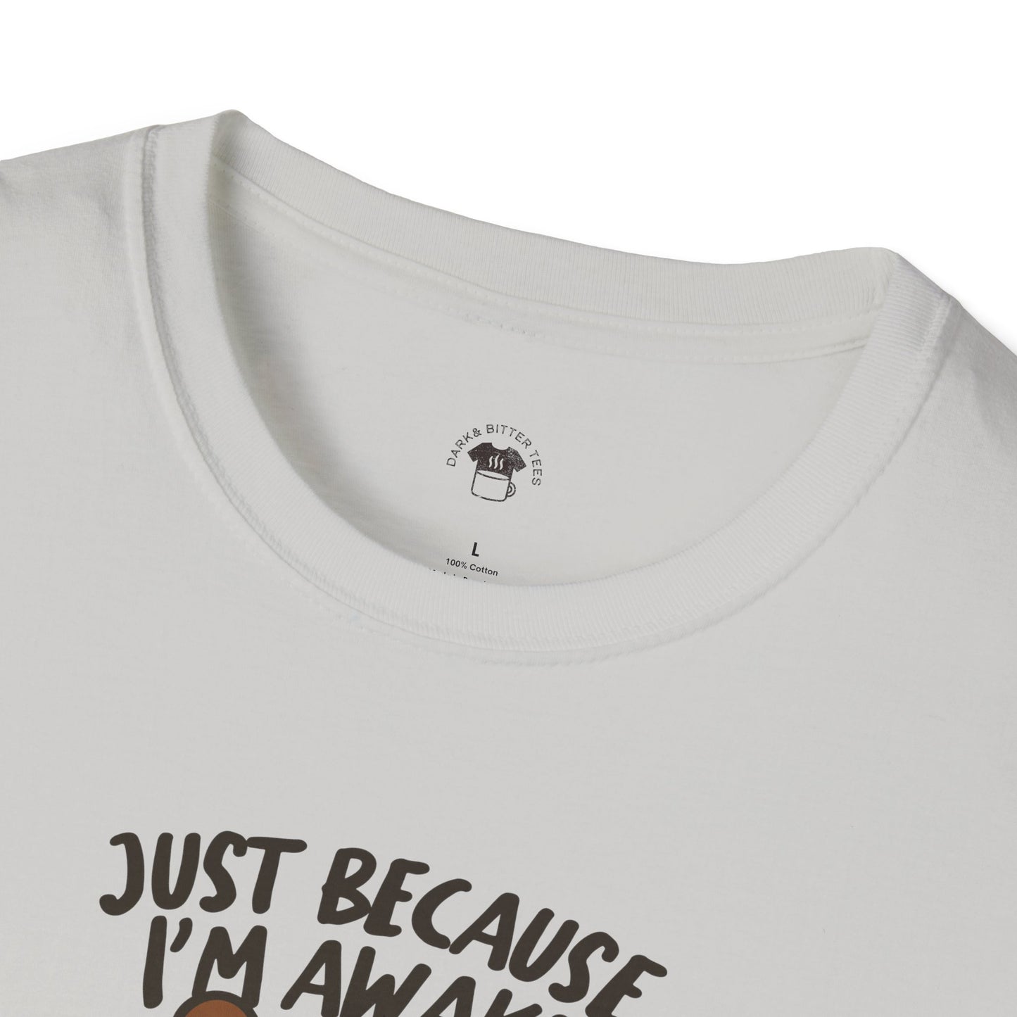 Just because I'm awake, Coffee Lover Unisex T-Shirt, Funny Coffee Tee, Cute Gift for Baristas, Coffee Obsessed Apparel, Casual Everyday Wear