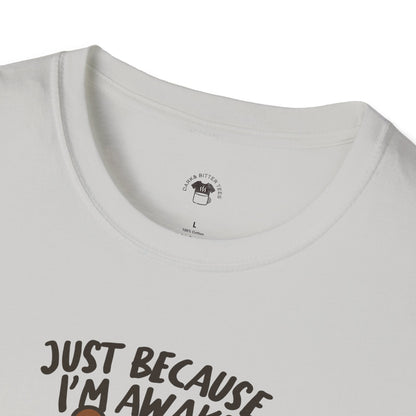 Just because I'm awake, Coffee Lover Unisex T-Shirt, Funny Coffee Tee, Cute Gift for Baristas, Coffee Obsessed Apparel, Casual Everyday Wear
