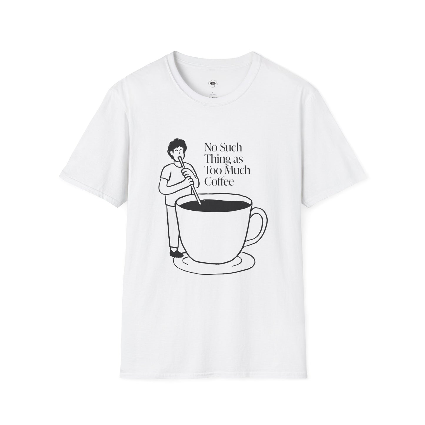 No such thing as too much coffee, Coffee Lover Unisex T-Shirt