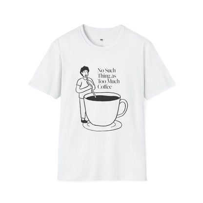 No such thing as too much coffee, Coffee Lover Unisex T-Shirt