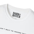 Can’t wait to ignore this T-Shirt