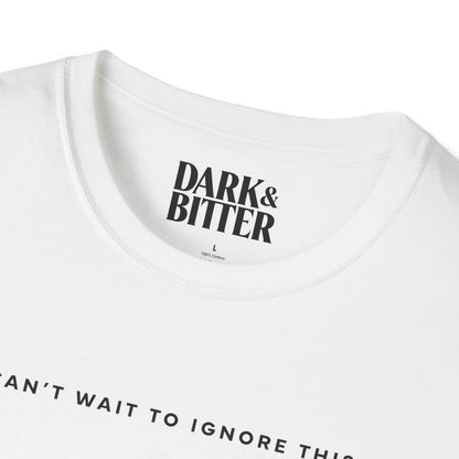 Can’t wait to ignore this T-Shirt