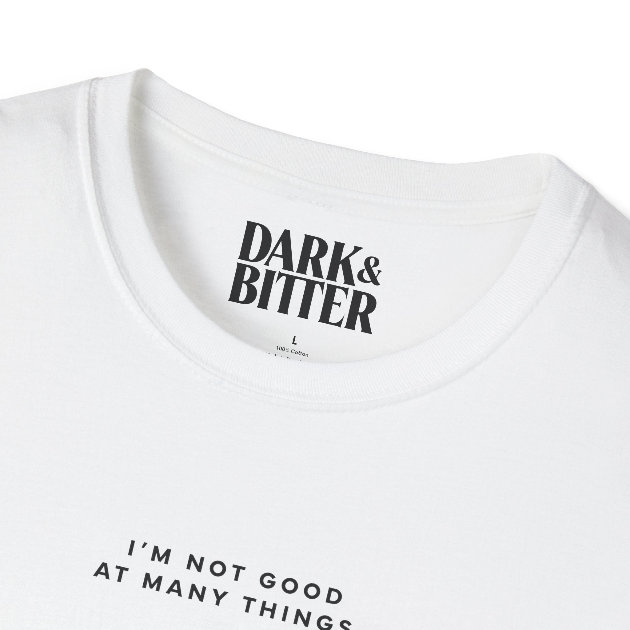 I'm not good at many things. That's it. T-Shirt