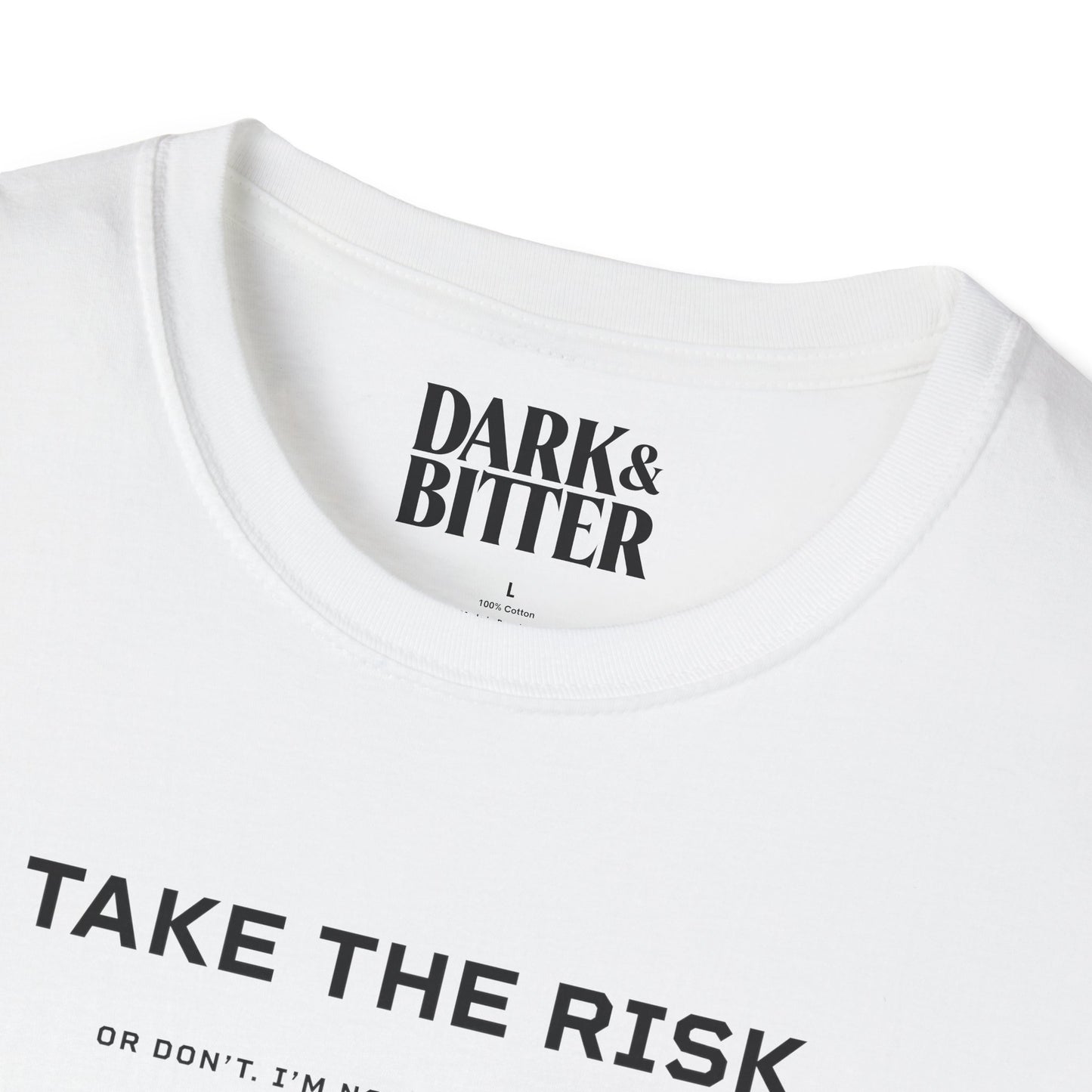 Take the risk. Or don't. T-Shirt
