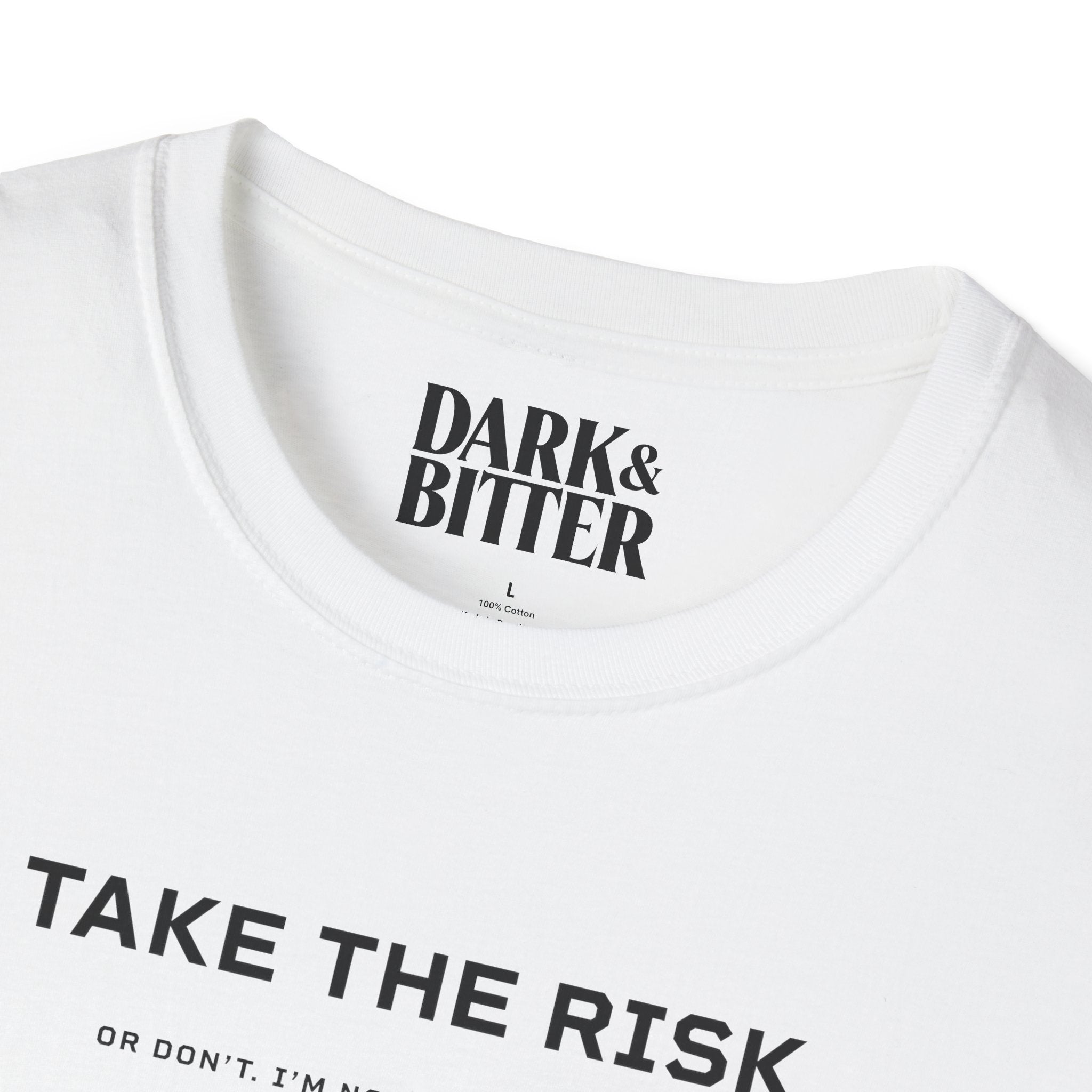 Take the risk. Or don't. T-Shirt