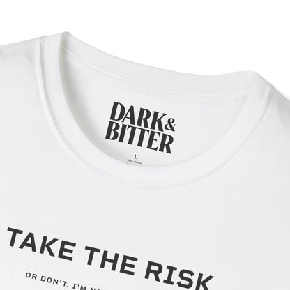 Take the risk. Or don't. T-Shirt