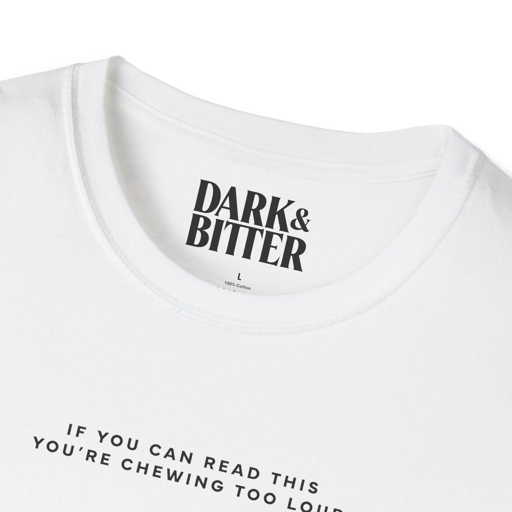 If you can read this you're chewing too loud T-Shirt