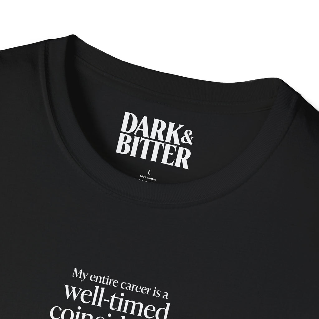 My entire career is a well-timed coincidence T-Shirt