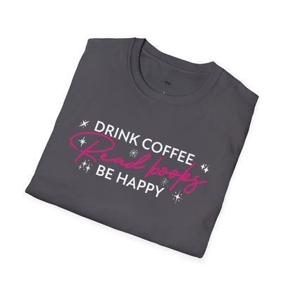 Drink coffee read books be happy, Coffee Lover Unisex T-Shirt, Funny Coffee Tee, Cute Gift for Baristas, Coffee Obsessed Apparel, Casual Everyday Wear