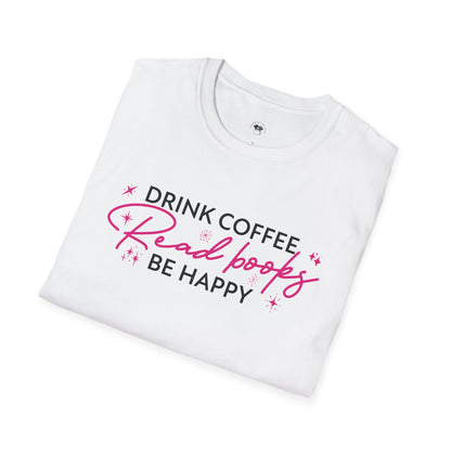 Drink coffee read books be happy, Coffee Lover Unisex T-Shirt, Funny Coffee Tee, Cute Gift for Baristas, Coffee Obsessed Apparel, Casual Everyday Wear
