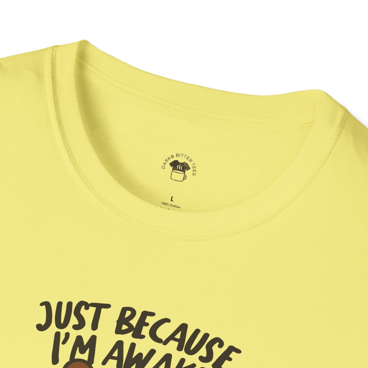 Just because I'm awake, Coffee Lover Unisex T-Shirt, Funny Coffee Tee, Cute Gift for Baristas, Coffee Obsessed Apparel, Casual Everyday Wear