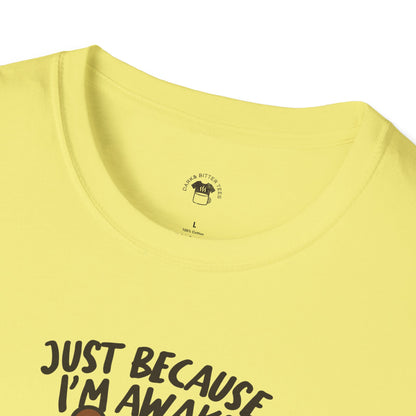 Just because I'm awake, Coffee Lover Unisex T-Shirt, Funny Coffee Tee, Cute Gift for Baristas, Coffee Obsessed Apparel, Casual Everyday Wear