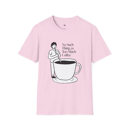 No such thing as too much coffee, Coffee Lover Unisex T-Shirt