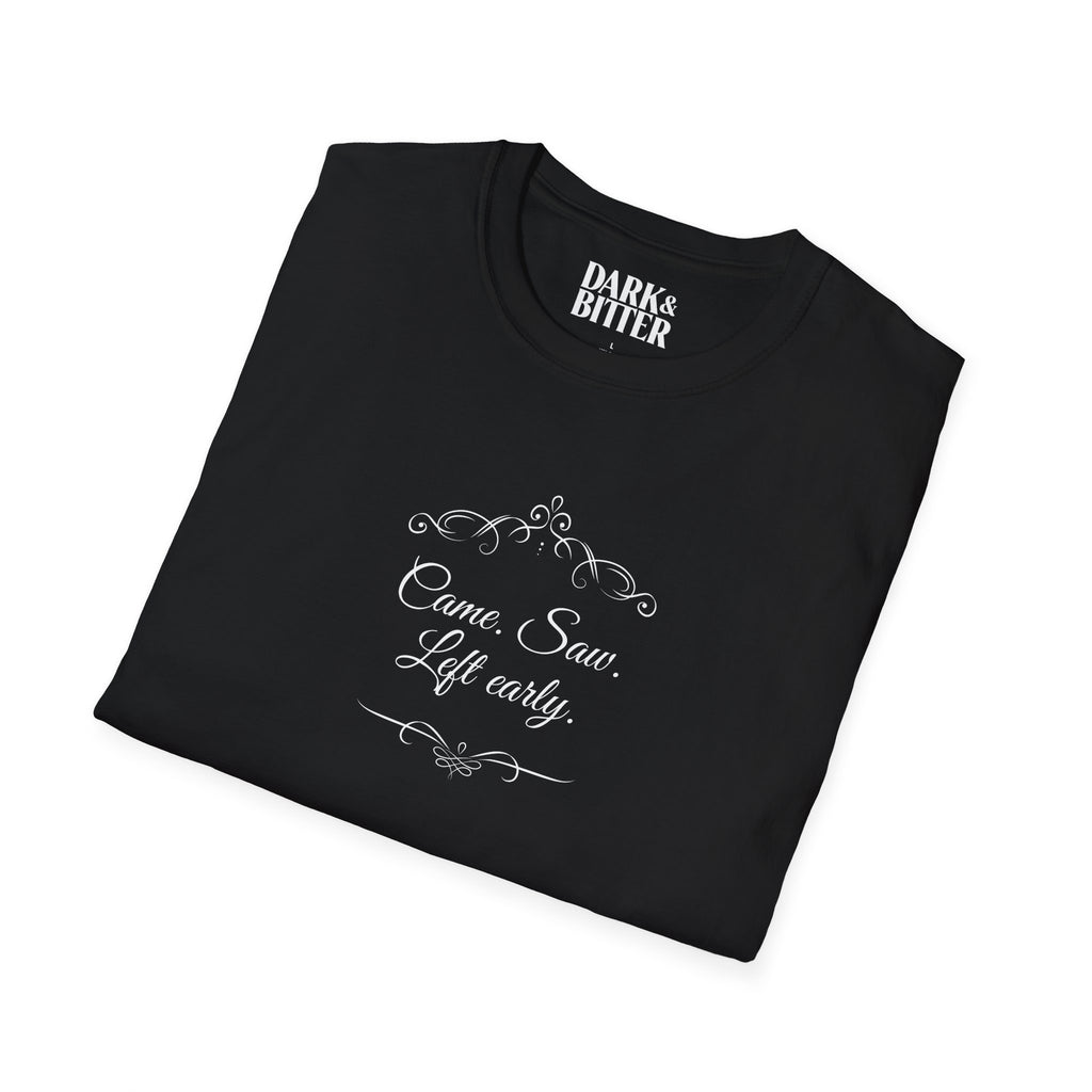 Came. Saw. Left early. T-Shirt