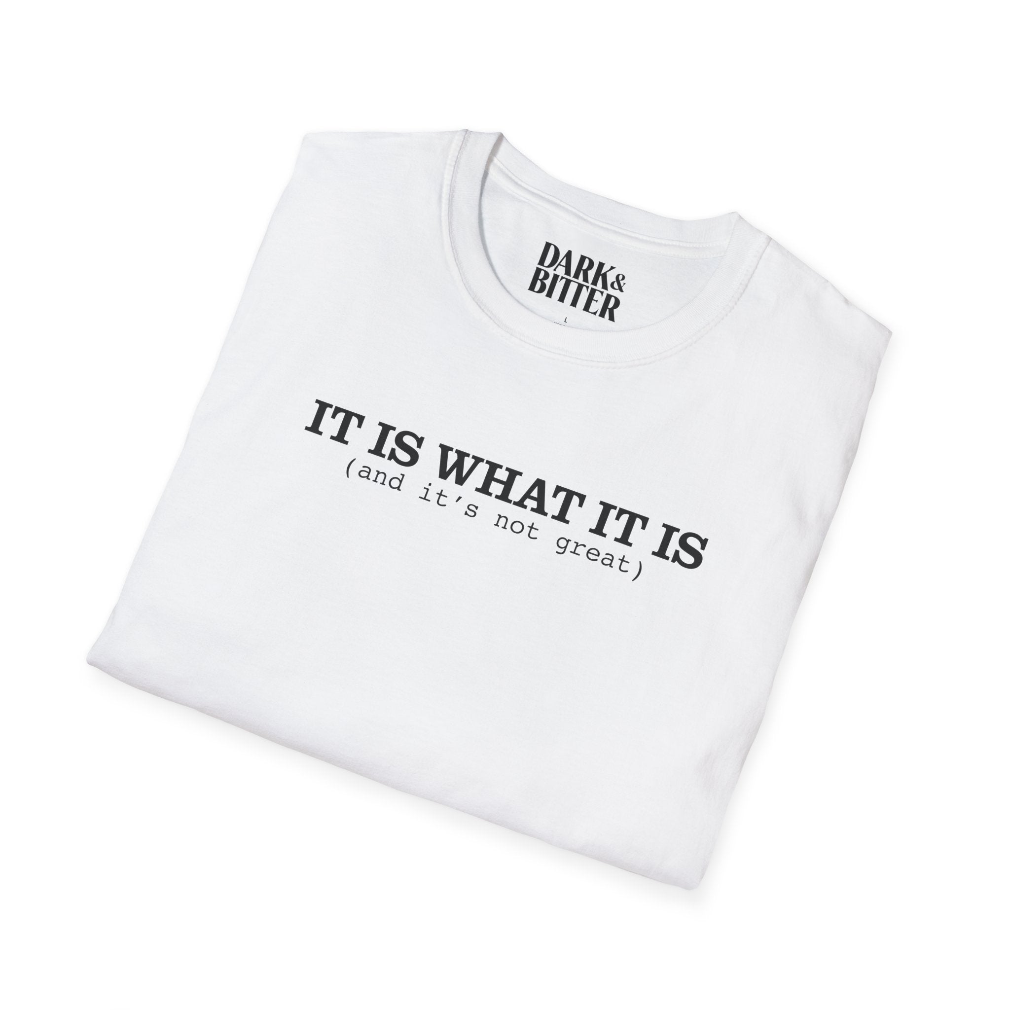 It is what it is T-Shirt