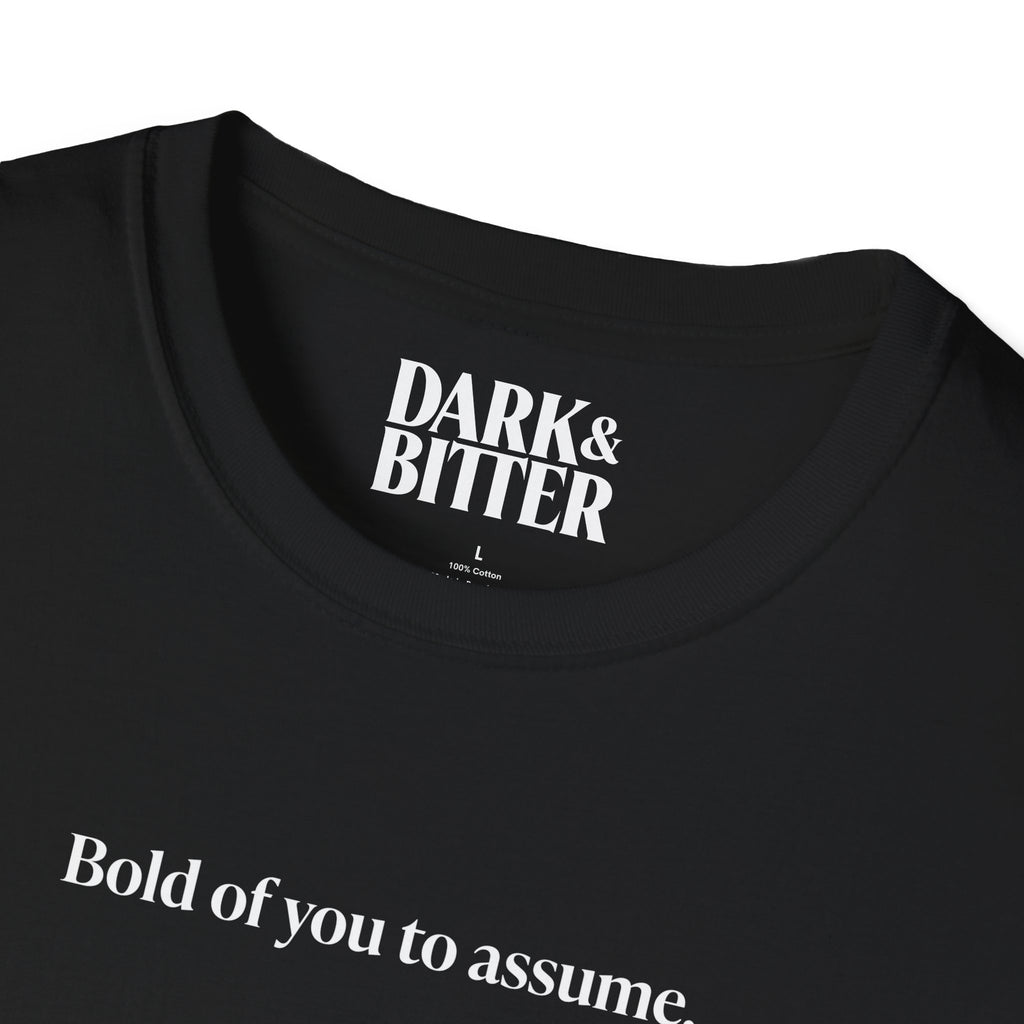 Bold of you to assume T-Shirt