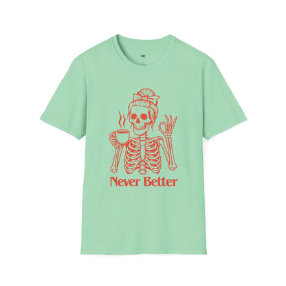 Never better, Coffee Lover Unisex T-Shirt, Funny Coffee Tee, Cute Gift for Baristas, Coffee Obsessed Apparel, Casual Everyday Wear