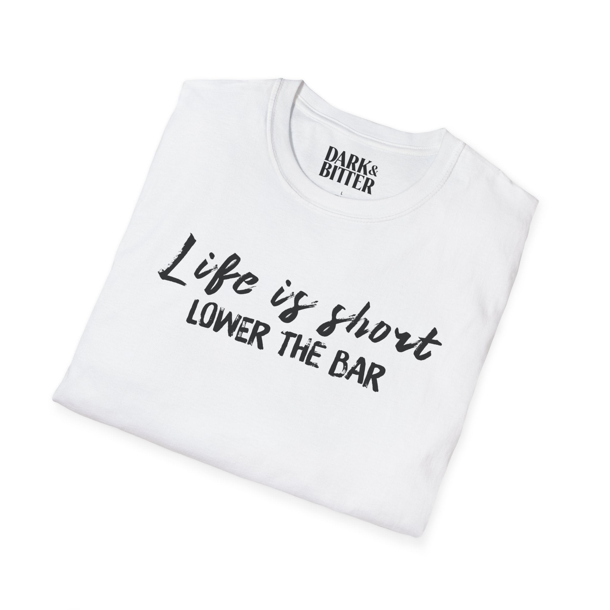 Life is short, lower the bar T-Shirt