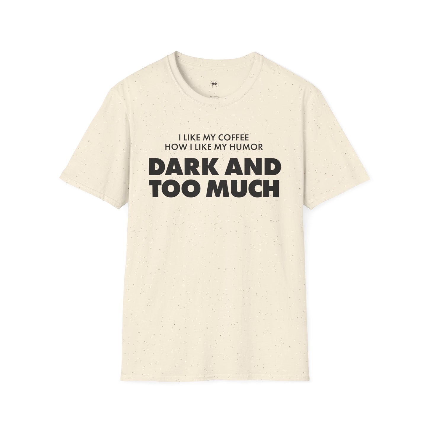 Dark and too much, Coffee Lover Unisex T-Shirt