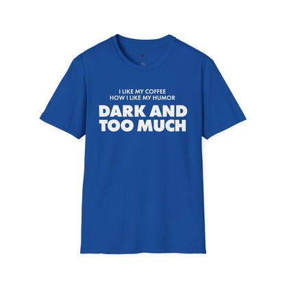 Dark and too much, Coffee Lover Unisex T-Shirt