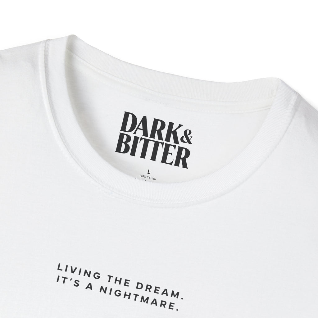 Living the dream. It's a nightmare. T-Shirt
