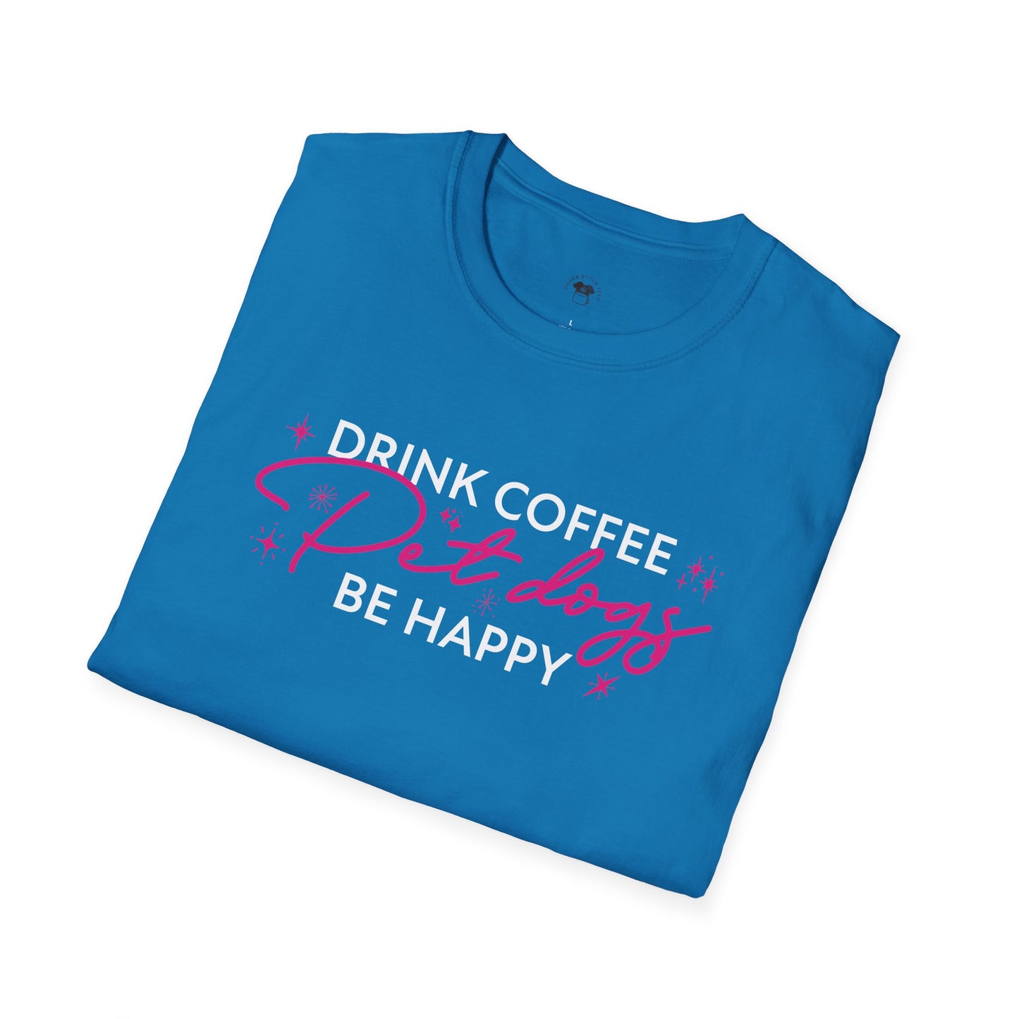 Drink coffee pet dogs be happy, Coffee Lover Unisex T-Shirt, Funny Coffee Tee, Cute Gift for Baristas, Coffee Obsessed Apparel, Casual Everyday Wear