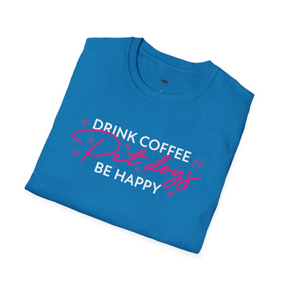 Drink coffee pet dogs be happy, Coffee Lover Unisex T-Shirt, Funny Coffee Tee, Cute Gift for Baristas, Coffee Obsessed Apparel, Casual Everyday Wear