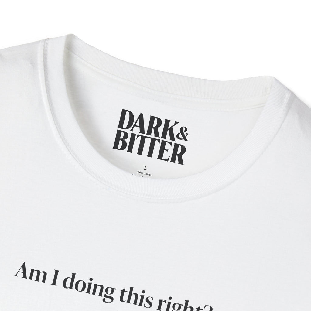 Am I doing this right? T-Shirt
